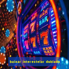 baixar interestelar dublado